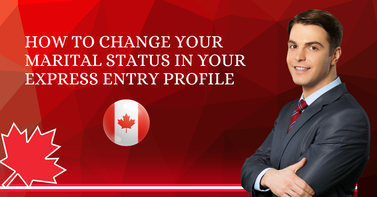 How to Change Your Marital Status in Your Express Entry Profile in 2024.