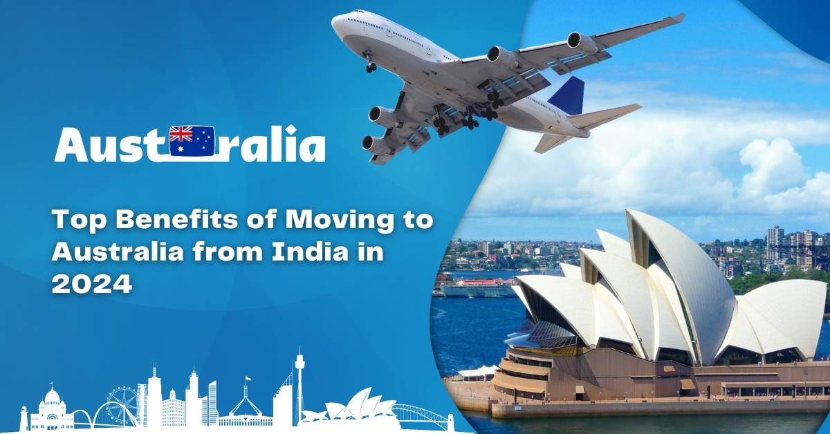 Top Benefits of Moving to Australia from India in 2024